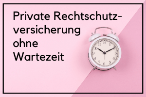 Private Rechts­schutz­ver­si­che­rung ohne Wartezeit