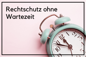 Rechtschutz ohne Wartezeit