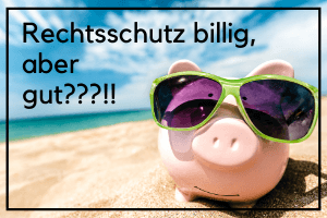 Rechtsschutz billig, aber gut???!!!