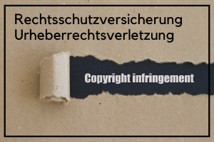 Rechtsschutzversicherung Urheberrechtsverletzung 