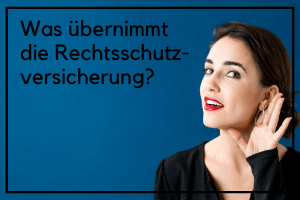 Was übernimmt die Rechtsschutzversicherung